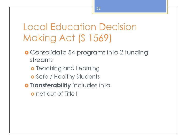 32 Local Education Decision Making Act (S 1569) Consolidate 54 programs into 2 funding