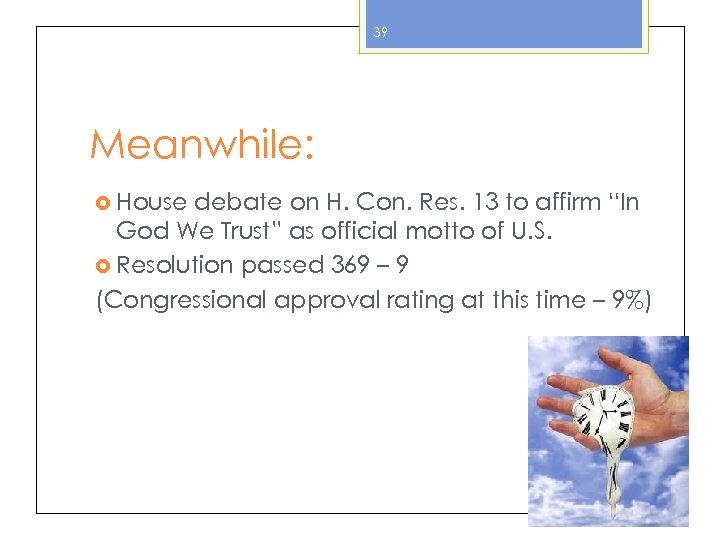 39 Meanwhile: House debate on H. Con. Res. 13 to affirm “In God We