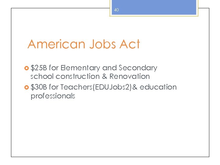 40 American Jobs Act $25 B for Elementary and Secondary school construction & Renovation