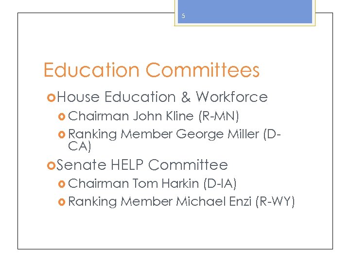 5 Education Committees House Education & Workforce Chairman John Kline (R-MN) Ranking Member George
