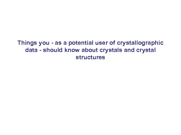 Things you - as a potential user of crystallographic data - should know about