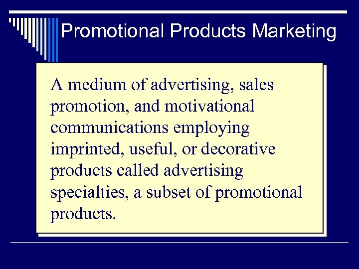 Promotional Products Marketing A medium of advertising, sales promotion, and motivational communications employing imprinted,