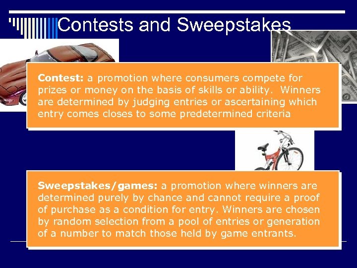 Contests and Sweepstakes Contest: a promotion where consumers compete for prizes or money on