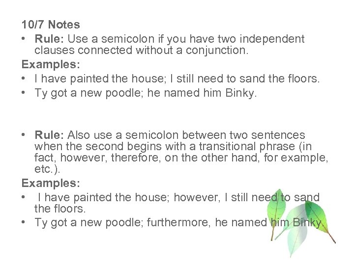 10/7 Notes • Rule: Use a semicolon if you have two independent clauses connected