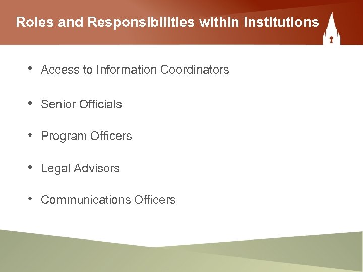 Roles and Responsibilities within Institutions • Access to Information Coordinators • Senior Officials •