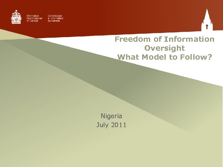 Freedom of Information Oversight What Model to Follow? Nigeria July 2011 