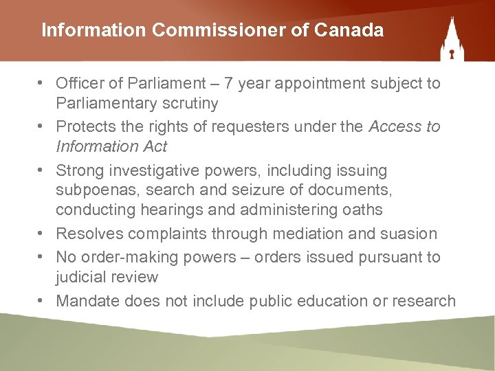 Information Commissioner of Canada • Officer of Parliament – 7 year appointment subject to