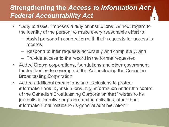 Strengthening the Access to Information Act: Federal Accountability Act • “Duty to assist” imposes