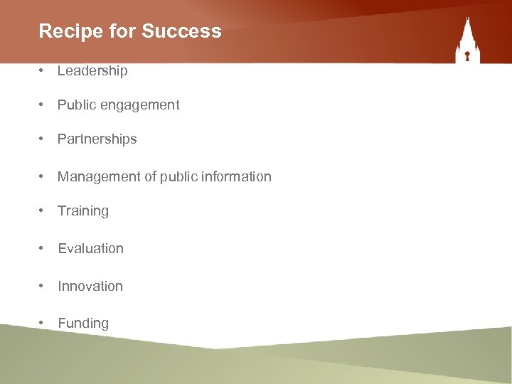 Recipe for Success • Leadership • Public engagement • Partnerships • Management of public
