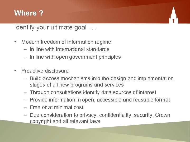 Where ? Identify your ultimate goal. . . • Modern freedom of information regime