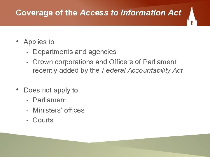 Coverage of the Access to Information Act • Applies to - Departments and agencies