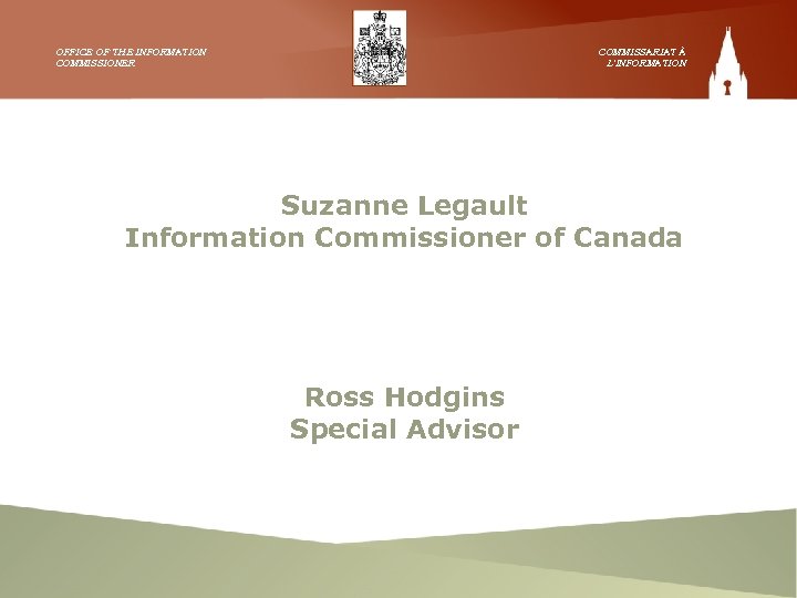 OFFICE OF THE INFORMATION COMMISSIONER COMMISSARIAT À L’INFORMATION Suzanne Legault Information Commissioner of Canada