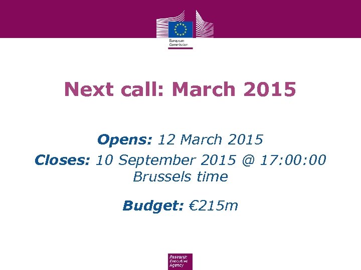 Next call: March 2015 Opens: 12 March 2015 Closes: 10 September 2015 @ 17: