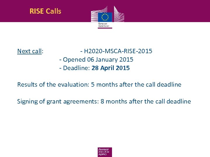 RISE Calls Next call: - H 2020 -MSCA-RISE-2015 - Opened 06 January 2015 -