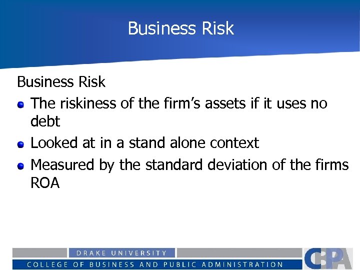 Business Risk The riskiness of the firm’s assets if it uses no debt Looked