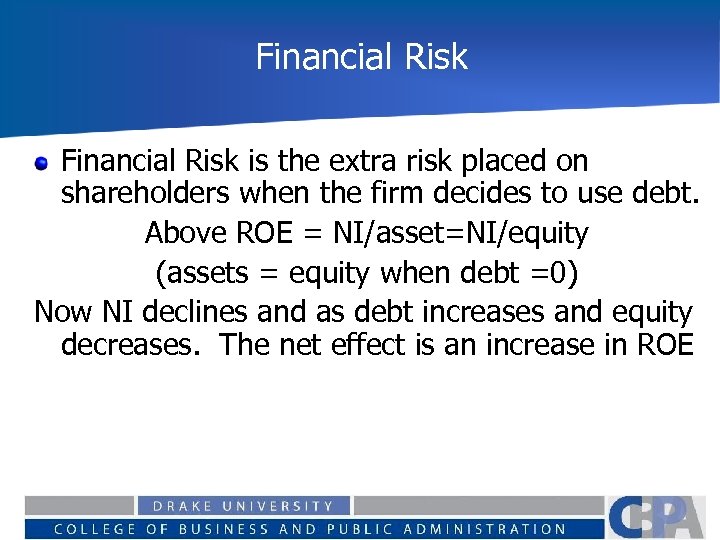 Financial Risk is the extra risk placed on shareholders when the firm decides to