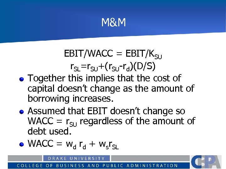 M&M EBIT/WACC = EBIT/KSU r. SL=r. SU+(r. SU-rd)(D/S) Together this implies that the cost