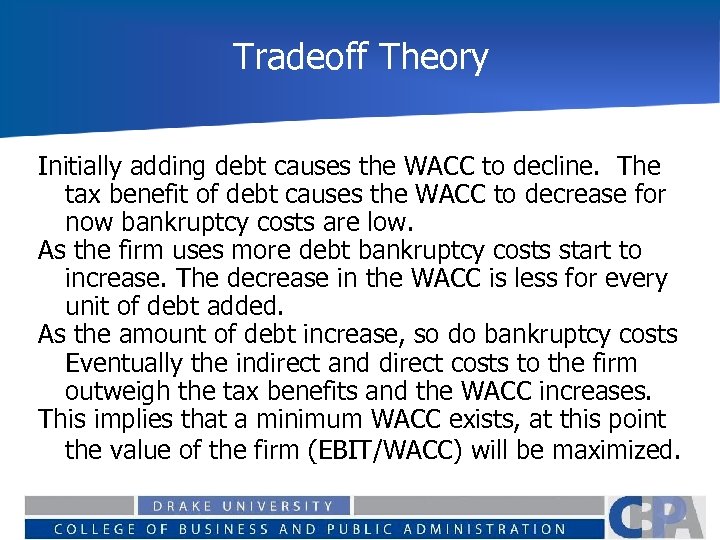 Tradeoff Theory Initially adding debt causes the WACC to decline. The tax benefit of