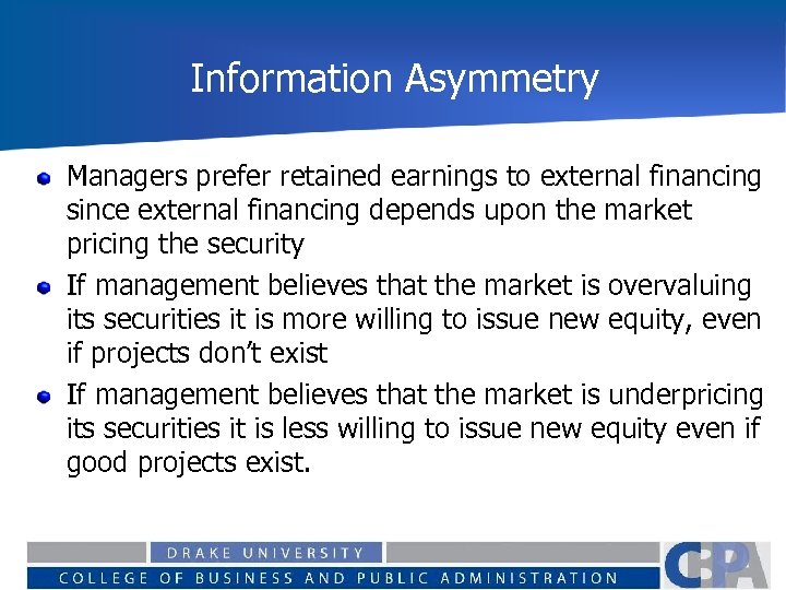 Information Asymmetry Managers prefer retained earnings to external financing since external financing depends upon