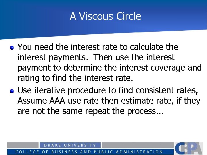 A Viscous Circle You need the interest rate to calculate the interest payments. Then