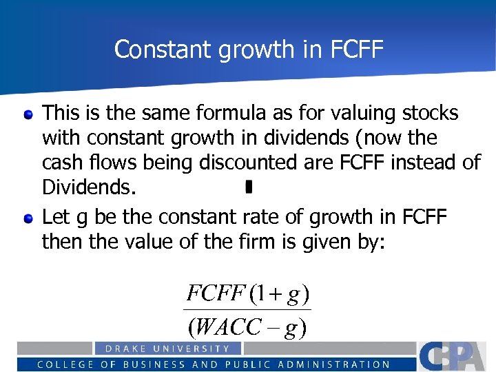 Constant growth in FCFF This is the same formula as for valuing stocks with