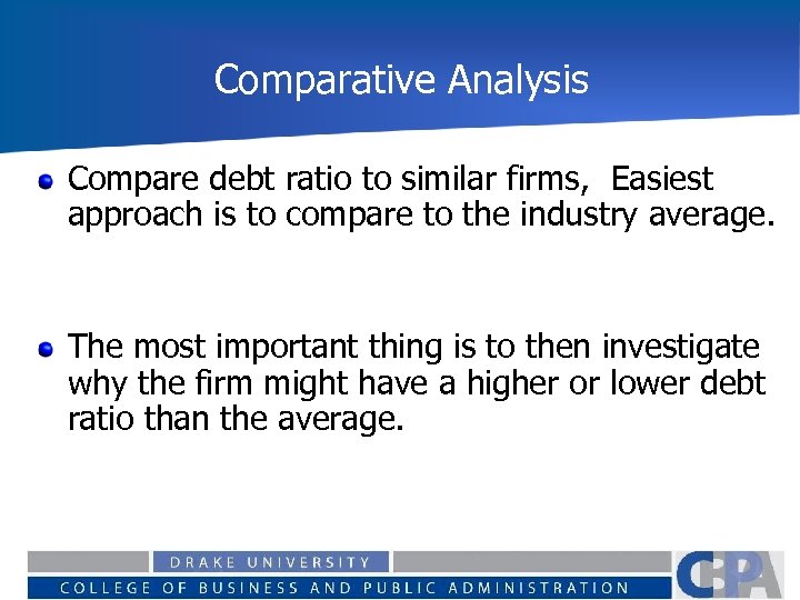 Comparative Analysis Compare debt ratio to similar firms, Easiest approach is to compare to