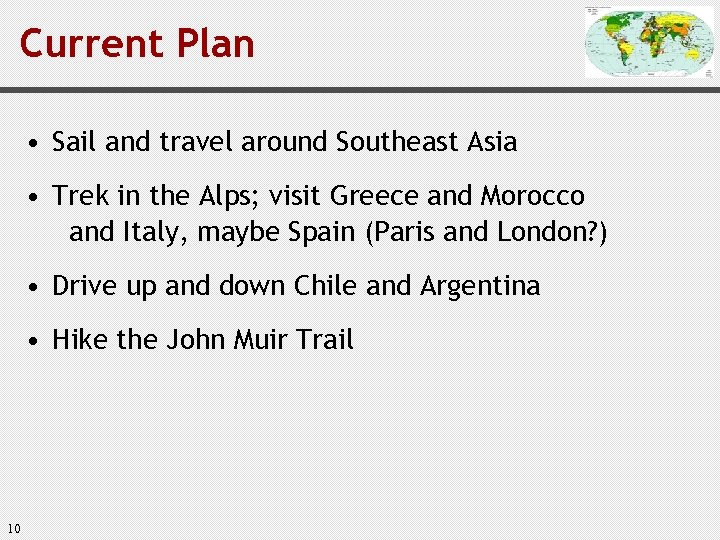 Current Plan • Sail and travel around Southeast Asia • Trek in the Alps;