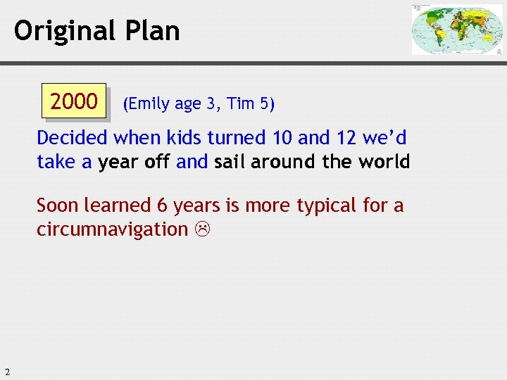 Original Plan 2000 (Emily age 3, Tim 5) Decided when kids turned 10 and