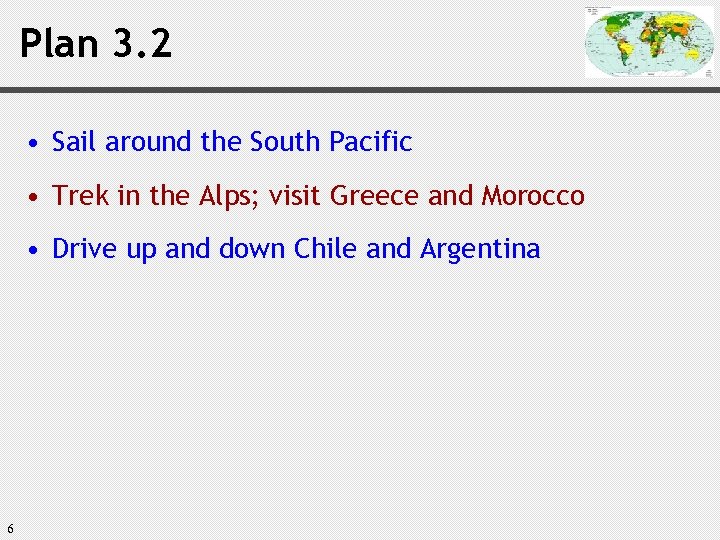 Plan 3. 2 • Sail around the South Pacific • Trek in the Alps;