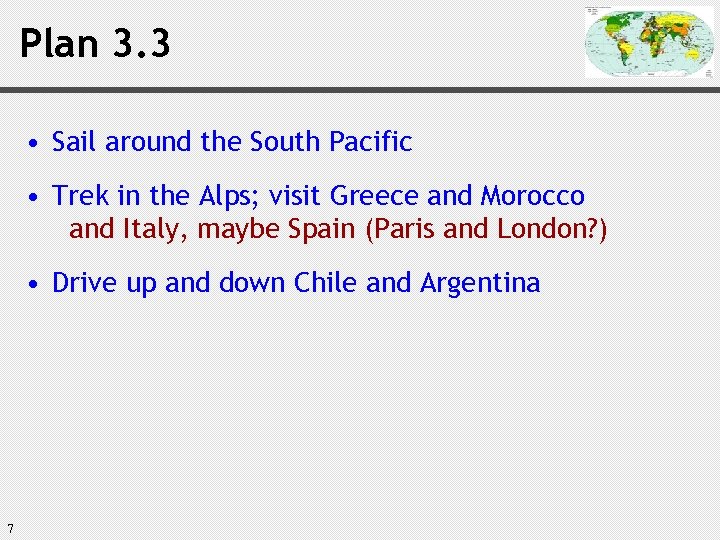 Plan 3. 3 • Sail around the South Pacific • Trek in the Alps;