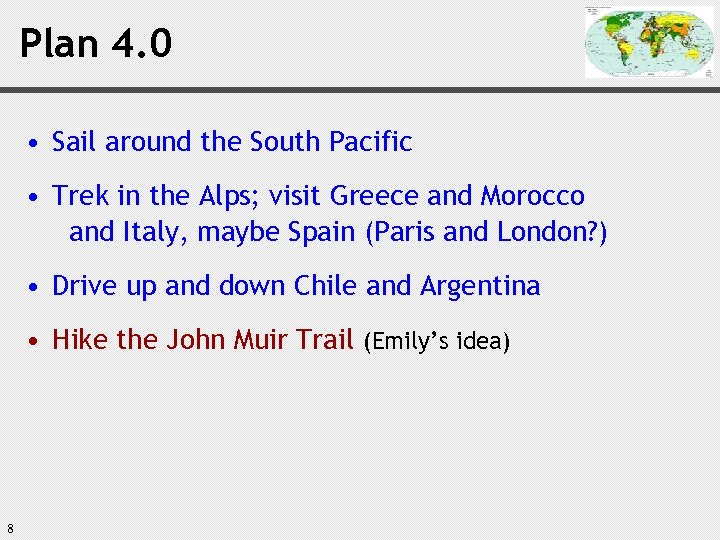Plan 4. 0 • Sail around the South Pacific • Trek in the Alps;