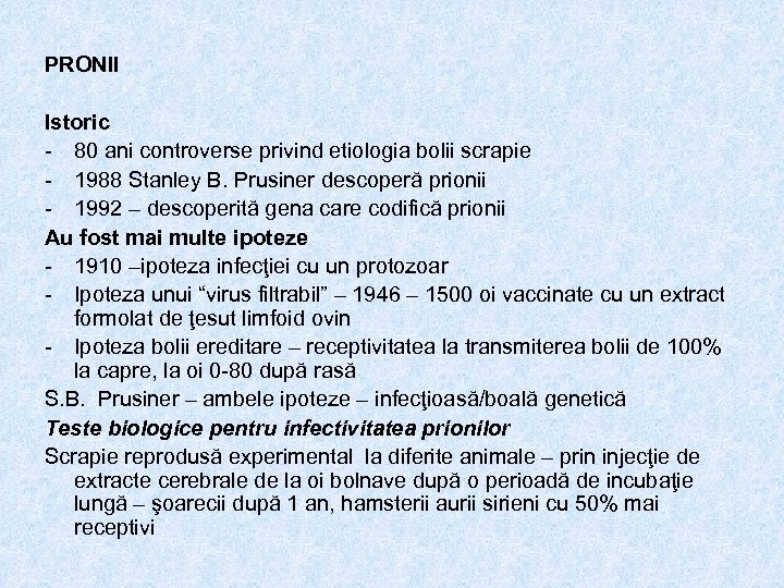 PRONII Istoric - 80 ani controverse privind etiologia bolii scrapie - 1988 Stanley B.