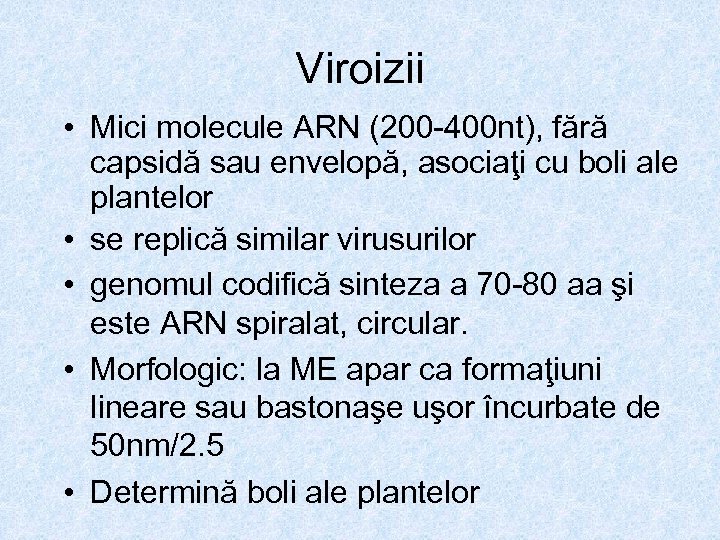 Viroizii • Mici molecule ARN (200 -400 nt), fără capsidă sau envelopă, asociaţi cu