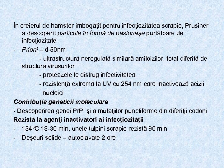 În creierul de hamster îmbogăţit pentru infecţiozitatea scrapie, Prusiner a descoperit particule în formă