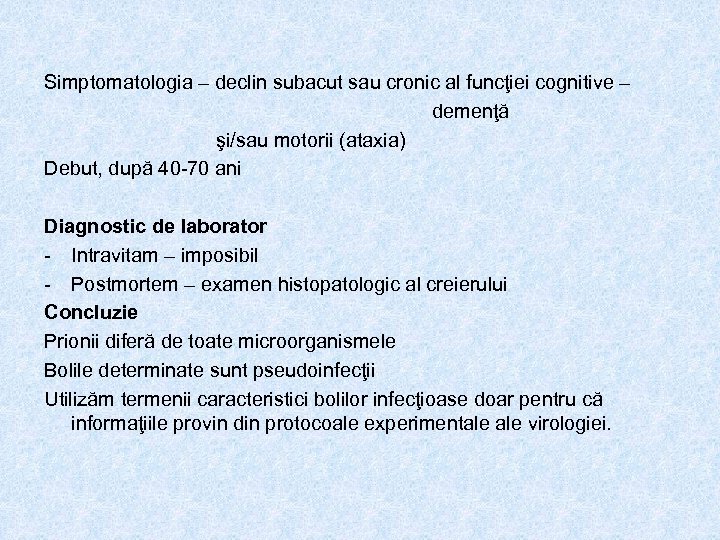 Simptomatologia – declin subacut sau cronic al funcţiei cognitive – demenţă şi/sau motorii (ataxia)