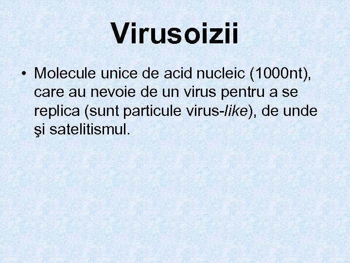 Virusoizii • Molecule unice de acid nucleic (1000 nt), care au nevoie de un