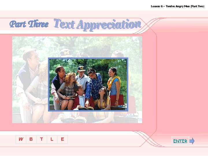 Lesson 6 – Twelve Angry Men (Part Two) Part Three W B T L