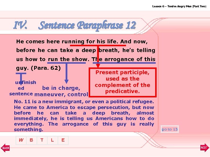 Lesson 6 – Twelve Angry Men (Part Two) IV. Sentence Paraphrase 12 He comes