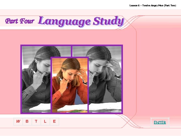 Lesson 6 – Twelve Angry Men (Part Two) Part Four W B T L