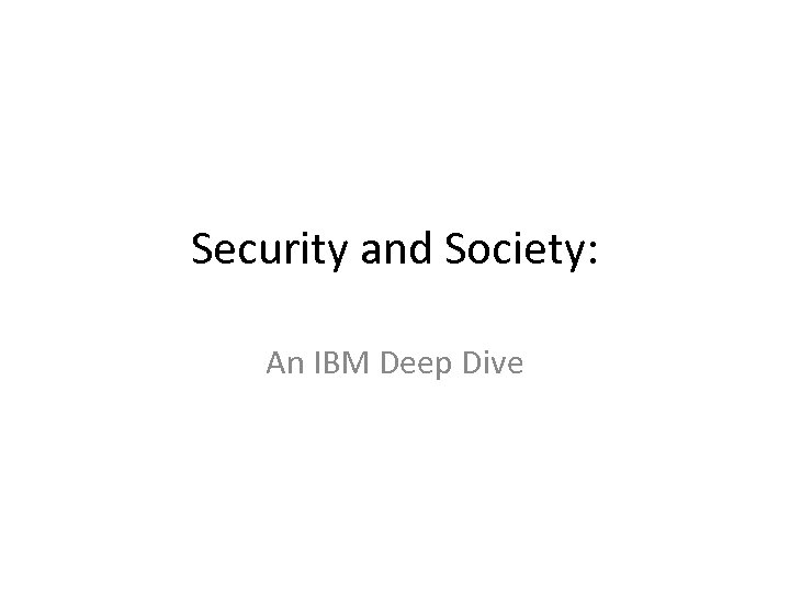 Security and Society: An IBM Deep Dive 