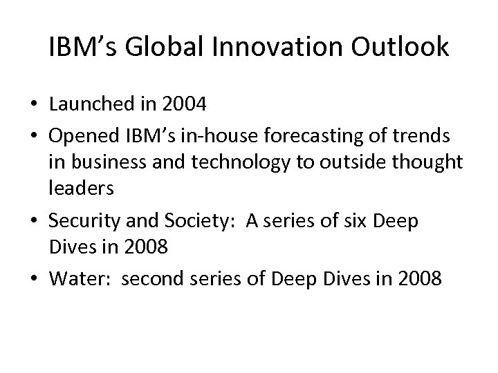 IBM’s Global Innovation Outlook • Launched in 2004 • Opened IBM’s in-house forecasting of
