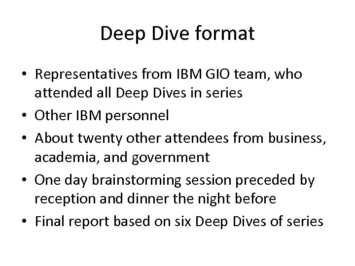Deep Dive format • Representatives from IBM GIO team, who attended all Deep Dives