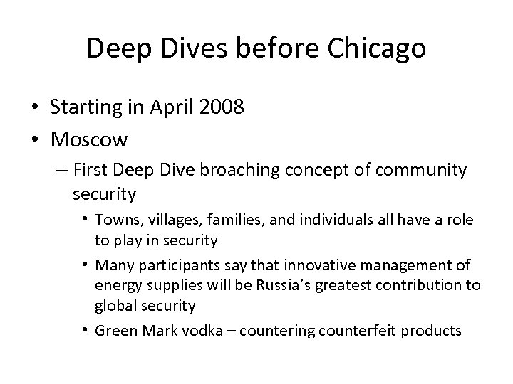 Deep Dives before Chicago • Starting in April 2008 • Moscow – First Deep