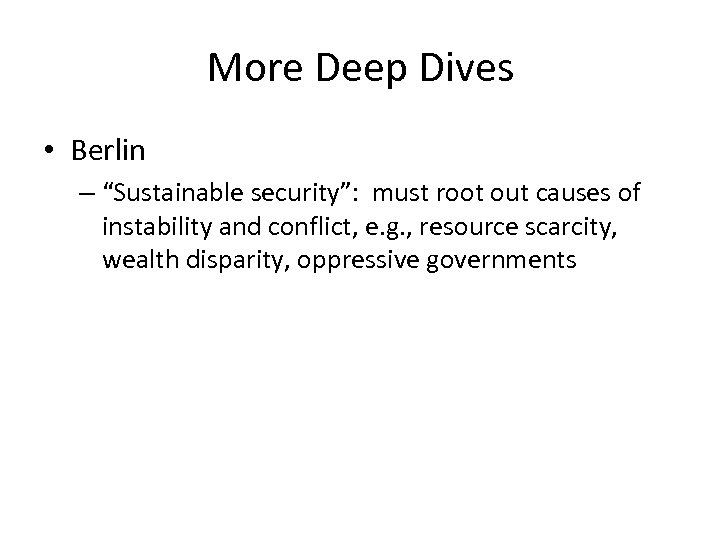 More Deep Dives • Berlin – “Sustainable security”: must root out causes of instability