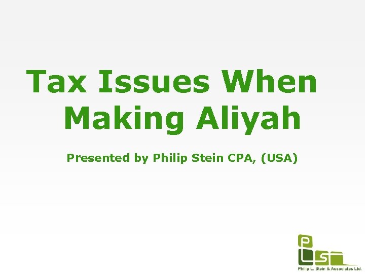 Tax Issues When Making Aliyah Presented by Philip Stein CPA, (USA) 
