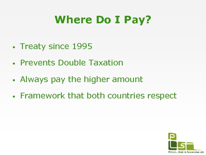 Where Do I Pay? • Treaty since 1995 • Prevents Double Taxation • Always