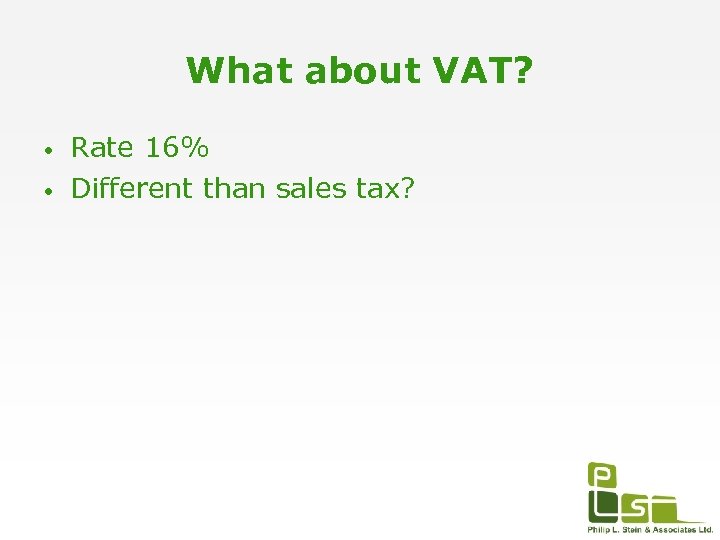 What about VAT? • • Rate 16% Different than sales tax? 