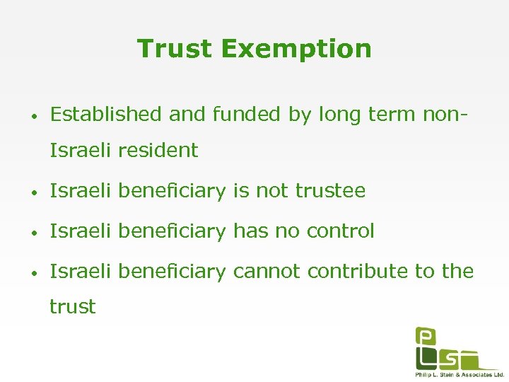 Trust Exemption • Established and funded by long term non. Israeli resident • Israeli