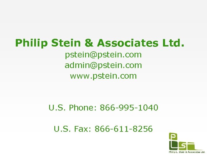 Philip Stein & Associates Ltd. pstein@pstein. com admin@pstein. com www. pstein. com U. S.