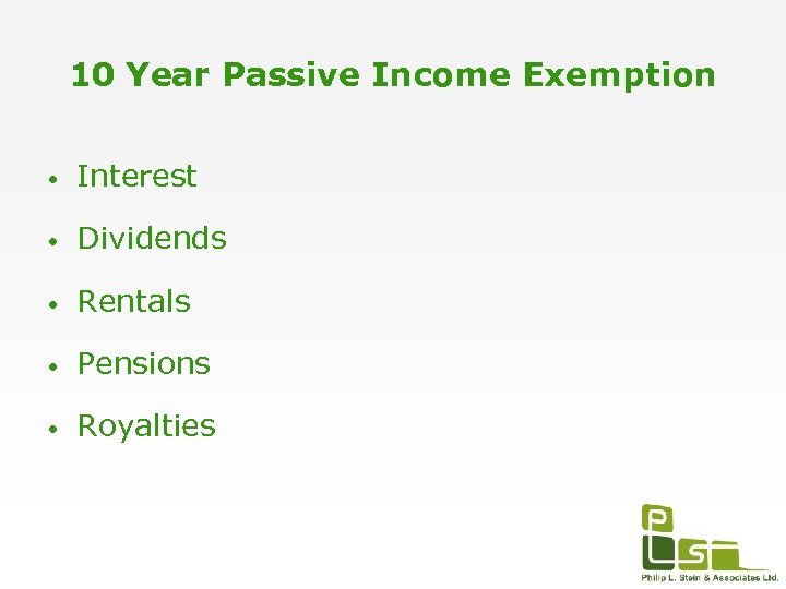 10 Year Passive Income Exemption • Interest • Dividends • Rentals • Pensions •